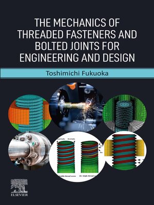 cover image of The Mechanics of Threaded Fasteners and Bolted Joints for Engineering and Design